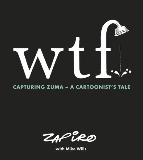 WTF: Capturing Zuma - A cartoonist's tale