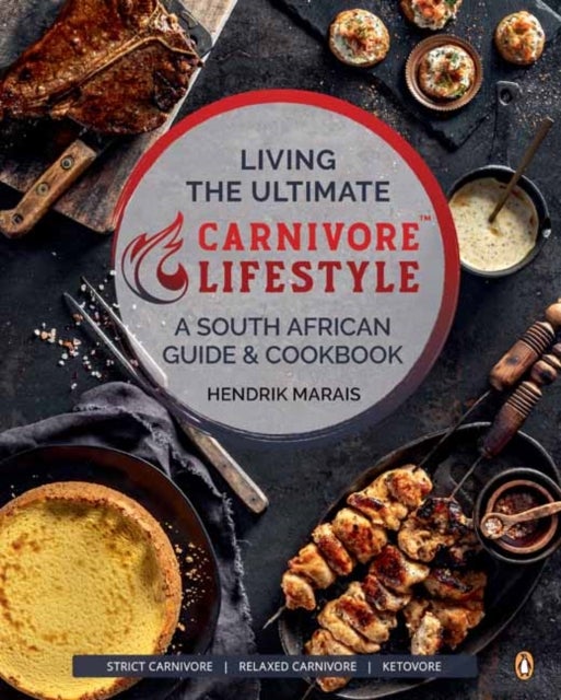 Living the Ultimate Carnivore Lifestyle - A South African Guide & Cookbook
