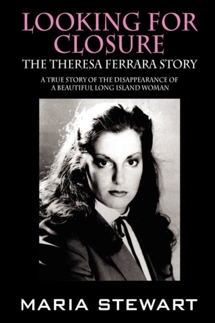 Looking For Closure - The Theresa Ferrara Story