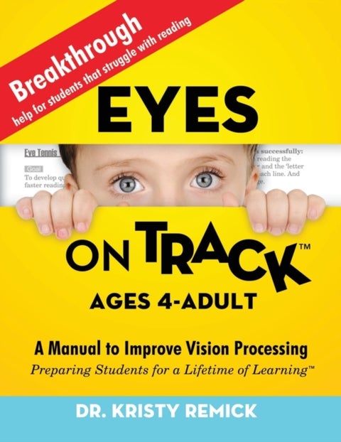 Eyes On Track; Ages 4-Adult - A Manual to Improve Vision Processing