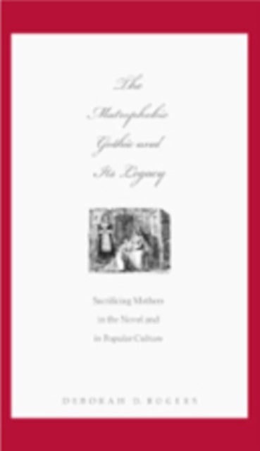 The Matrophobic Gothic and Its Legacy - Sacrificing Mothers in the Novel and in Popular Culture