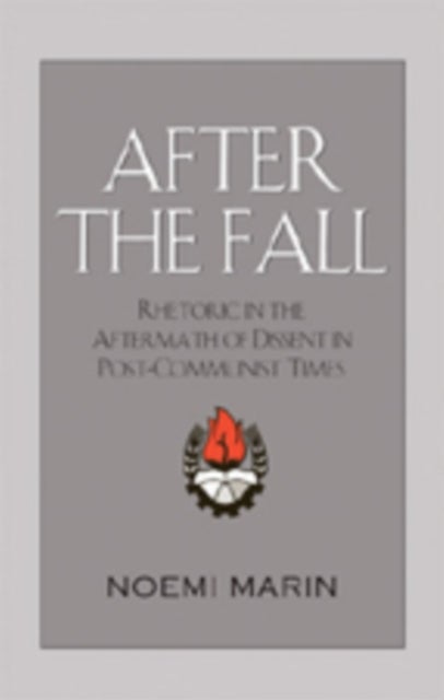 After the Fall - Rhetoric in the Aftermath of Dissent in Post-Communist Times