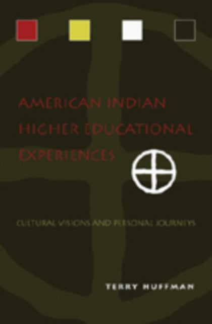 American Indian Higher Educational Experiences - Cultural Visions and Personal Journeys