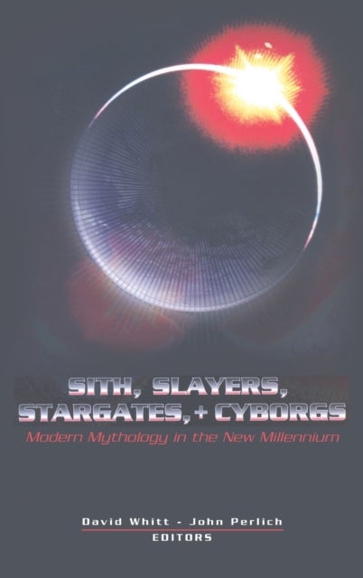 Sith, Slayers, Stargates, + Cyborgs - Modern Mythology in the New Millennium
