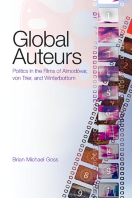 Global Auteurs - Politics in the Films of Almodovar, von Trier, and Winterbottom