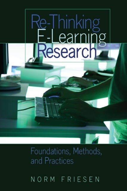 Re-Thinking E-Learning Research - Foundations, Methods, and Practices
