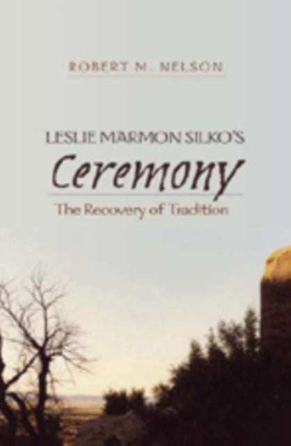 Leslie Marmon Silko's "Ceremony" - The Recovery of Tradition