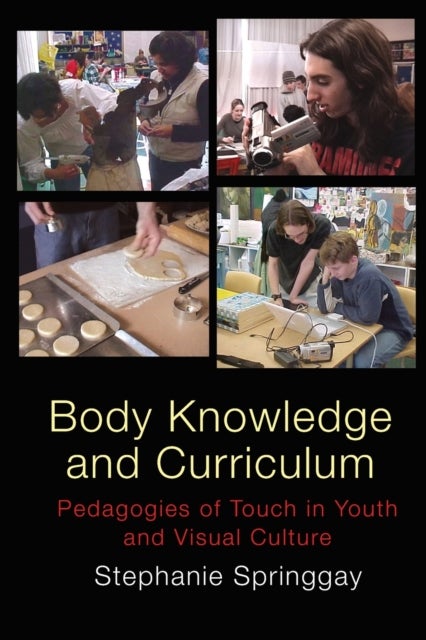 Body Knowledge and Curriculum - Pedagogies of Touch in Youth and Visual Culture