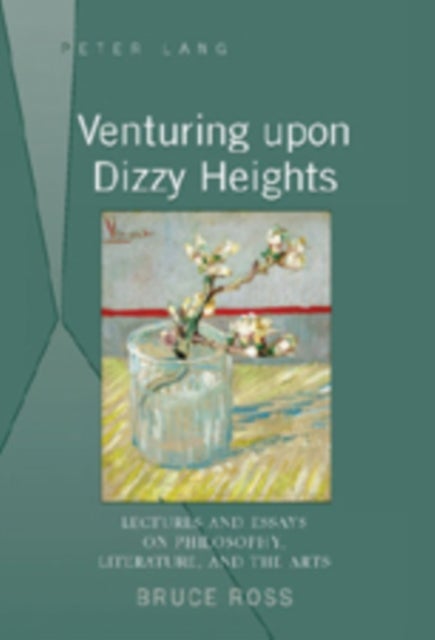 Venturing upon Dizzy Heights - Lectures and Essays on Philosophy, Literature, and the Arts