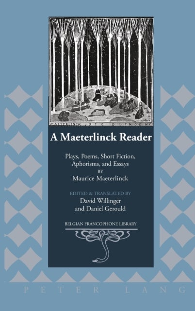 A Maeterlinck Reader - Plays, Poems, Short Fiction, Aphorisms, and Essays by Maurice Maeterlinck – Edited and Translated by David Willinger and Daniel Gerould