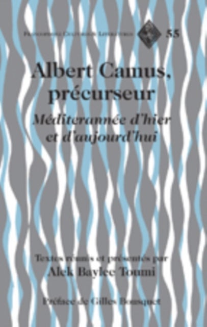 Albert Camus, precurseur - Mediterranee d’hier et d’aujourd’hui- Preface de Gilles Bousquet