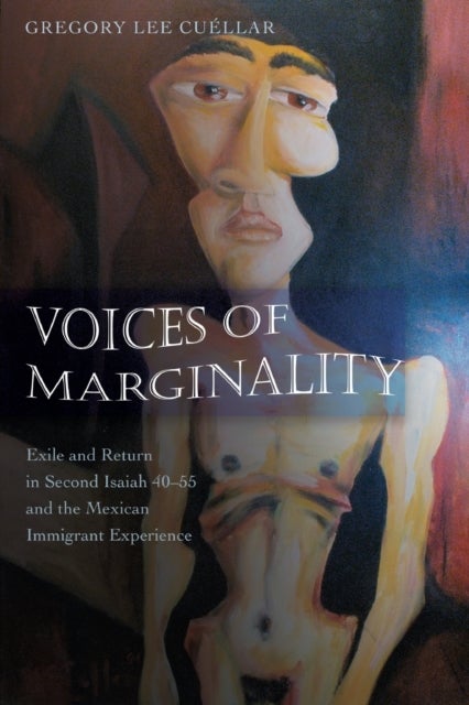Voices of Marginality - Exile and Return in Second Isaiah 40-55 and the Mexican Immigrant Experience
