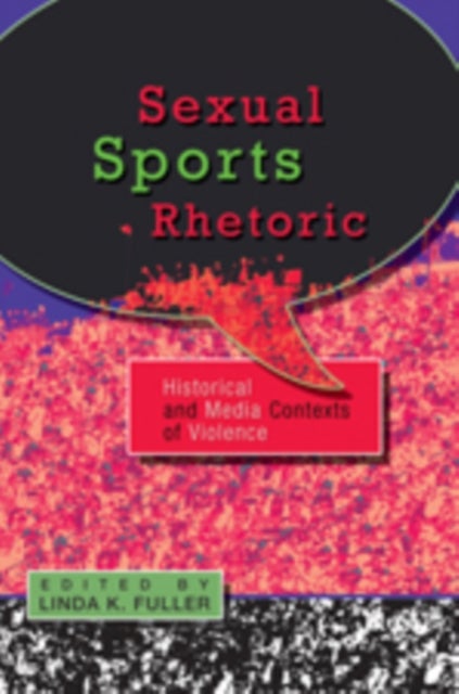 Sexual Sports Rhetoric - Historical and Media Contexts of Violence