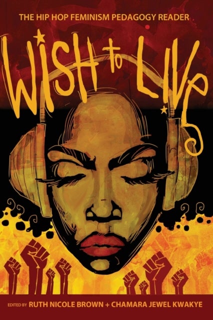 Wish to Live - The Hip-hop Feminism Pedagogy Reader