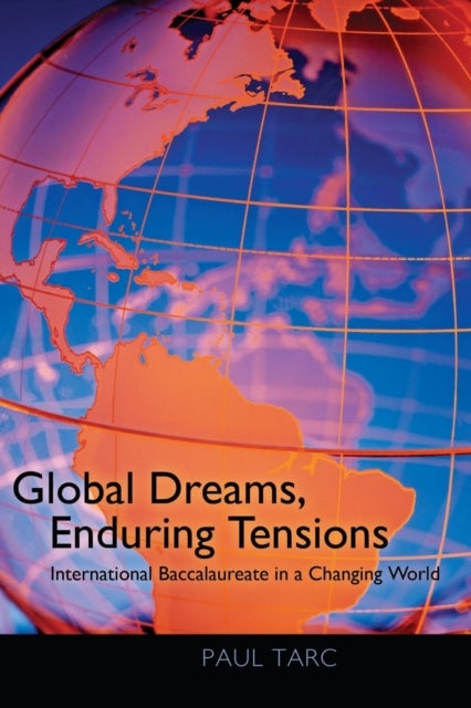 Global Dreams, Enduring Tensions - International Baccalaureate in a Changing World