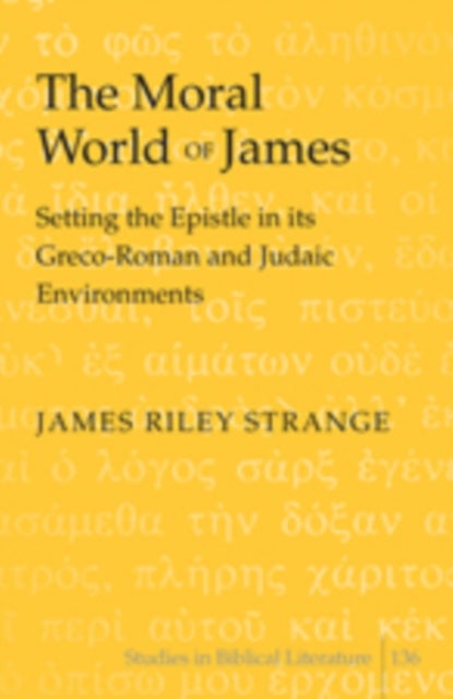 The Moral World of James - Setting the Epistle in its Greco-Roman and Judaic Environments