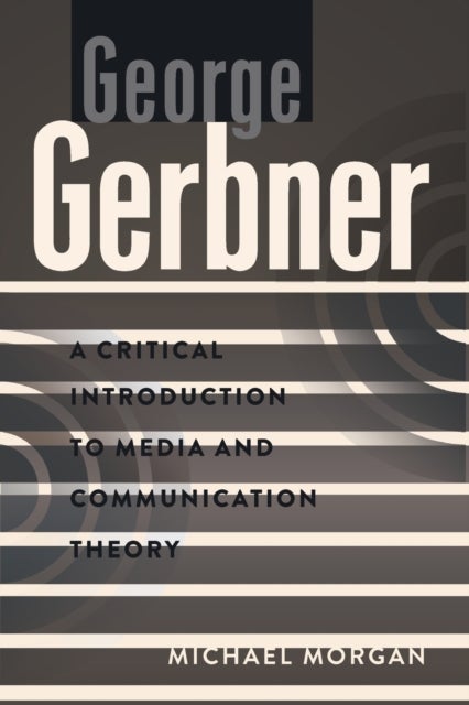 George Gerbner - A Critical Introduction to Media and Communication Theory