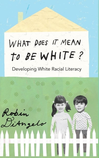 What Does It Mean to Be White? - Developing White Racial Literacy