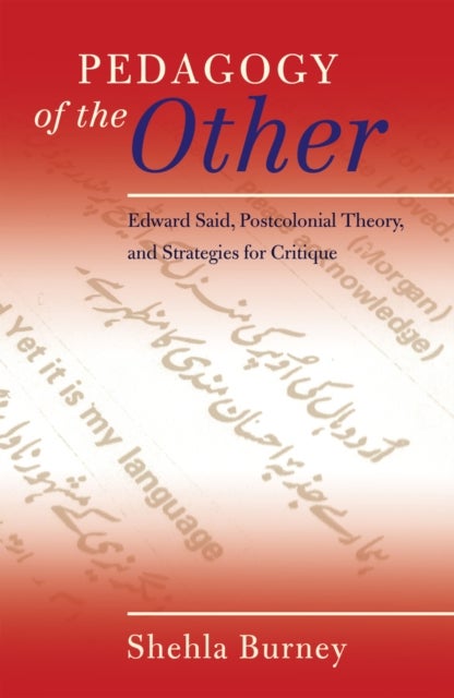 Pedagogy of the Other - Edward Said, Postcolonial Theory, and Strategies for Critique