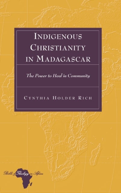 Indigenous Christianity in Madagascar - The Power to Heal in Community