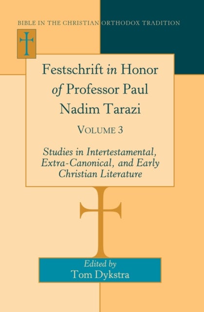 Festschrift in Honor of Professor Paul Nadim Tarazi - Volume 3- Studies in Intertestamental, Extra-Canonical, and Early Christian Literature-