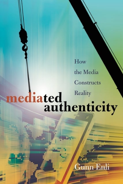Mediated Authenticity - How the Media Constructs Reality