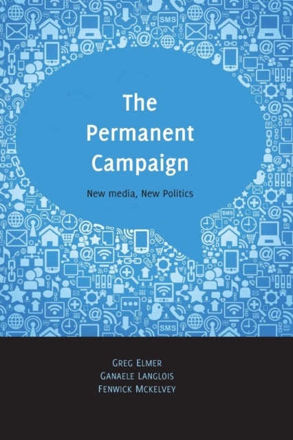 The Permanent Campaign - New Media, New Politics