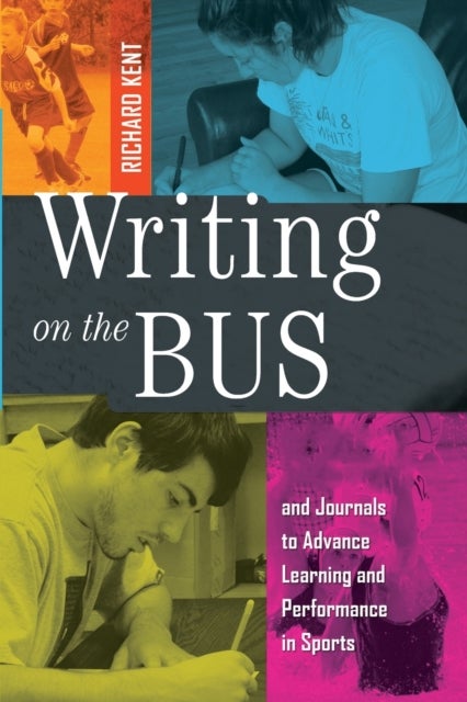 Writing on the Bus - Using Athletic Team Notebooks and Journals to Advance Learning and Performance in Sports- Published in cooperation with the National Writing Project