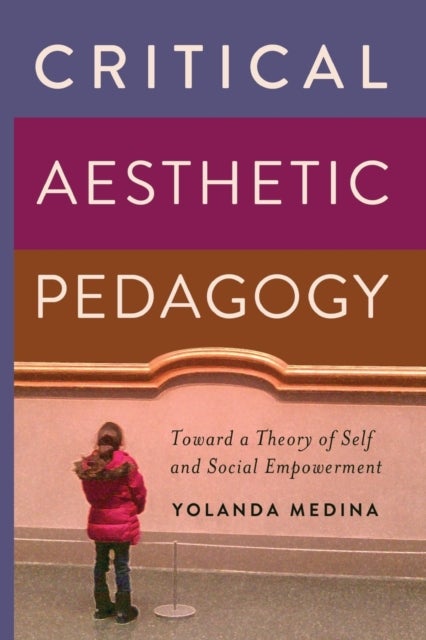 Critical Aesthetic Pedagogy - Toward a Theory of Self and Social Empowerment