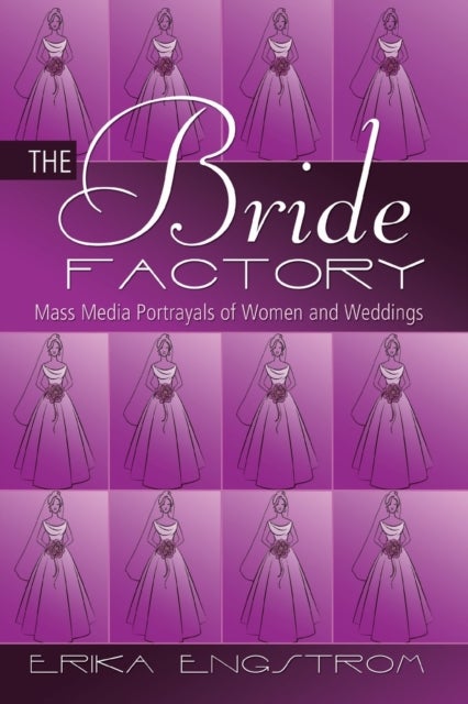 The Bride Factory - Mass Media Portrayals of Women and Weddings