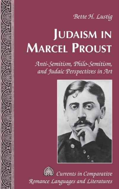 Judaism in Marcel Proust - Anti-Semitism, Philo-Semitism, and Judaic Perspectives in Art