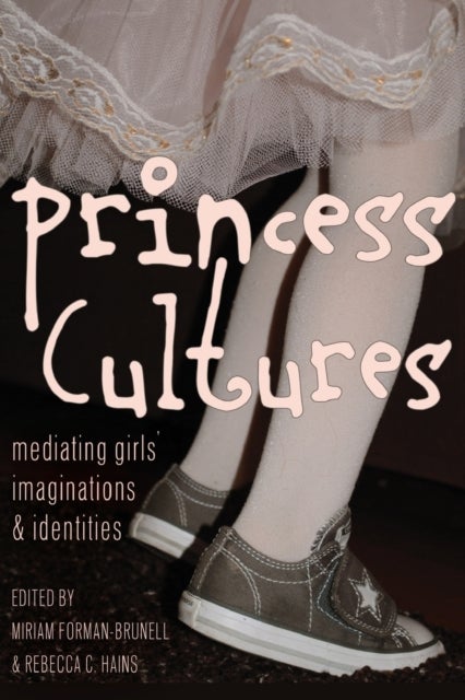 Princess Cultures - Mediating Girls’ Imaginations and Identities