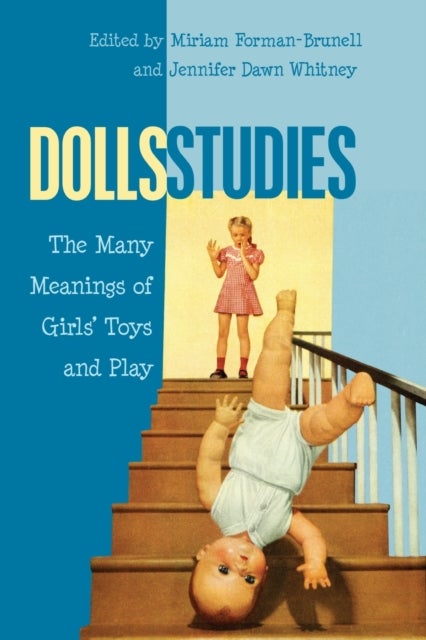 Dolls Studies - The Many Meanings of Girls’ Toys and Play