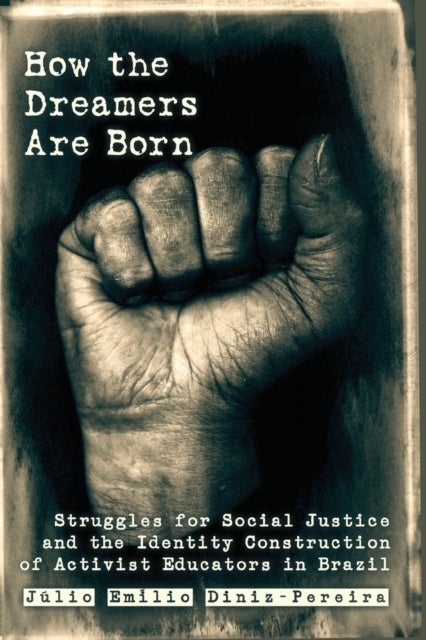 How the Dreamers Are Born - Struggles for Social Justice and the Identity Construction of Activist Educators in Brazil