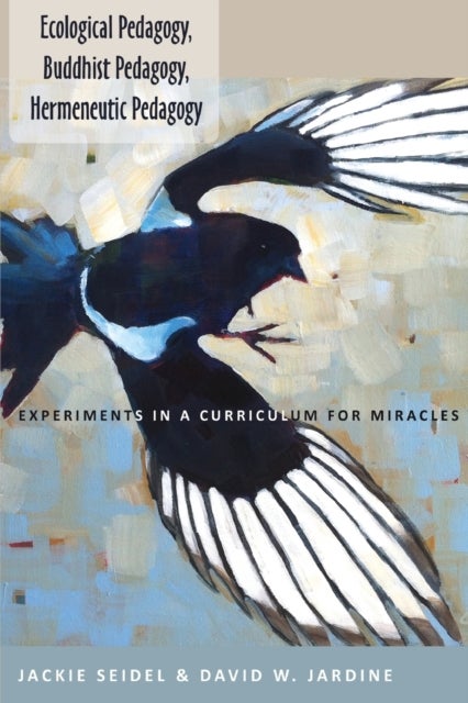 Ecological Pedagogy, Buddhist Pedagogy, Hermeneutic Pedagogy - Experiments in a Curriculum for Miracles