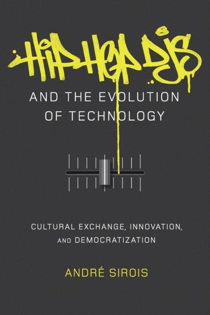 Hip Hop DJs and the Evolution of Technology - Cultural Exchange, Innovation, and Democratization