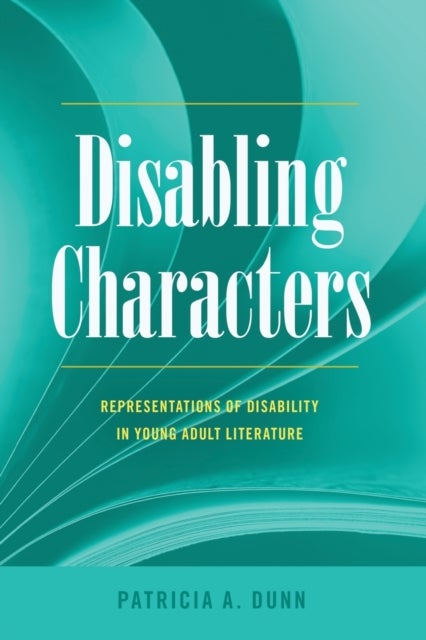Disabling Characters - Representations of Disability in Young Adult Literature
