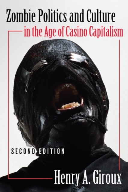 Zombie Politics and Culture in the Age of Casino Capitalism - Second Edition