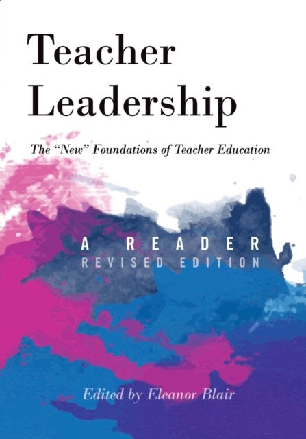 Teacher Leadership - The «New» Foundations of Teacher Education – A Reader – Revised edition