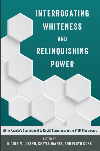 Interrogating Whiteness and Relinquishing Power - White Faculty’s Commitment to Racial Consciousness in STEM Classrooms