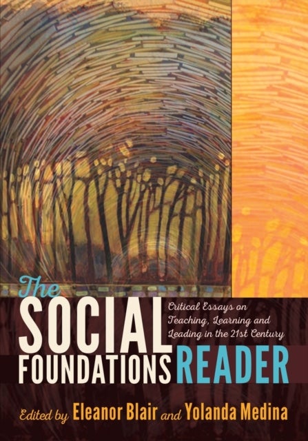 The Social Foundations Reader - Critical Essays on Teaching, Learning and Leading in the 21st Century