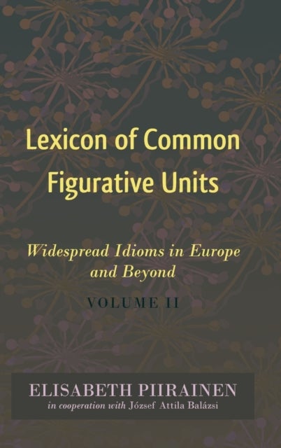 Lexicon of Common Figurative Units - Widespread Idioms in Europe and Beyond. Volume II