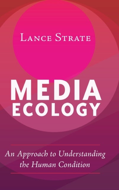 Media Ecology - An Approach to Understanding the Human Condition