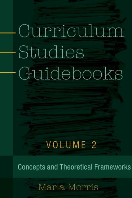 Curriculum Studies Guidebooks - Volume 2- Concepts and Theoretical Frameworks