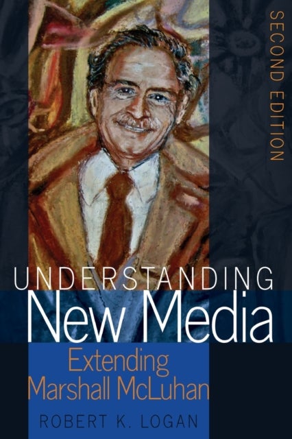 Understanding New Media - Extending Marshall McLuhan – Second Edition