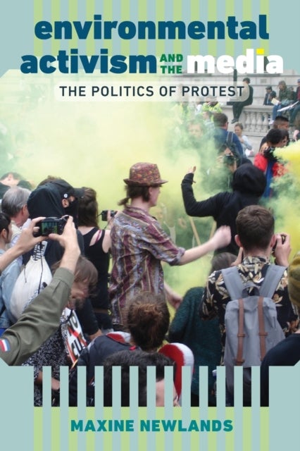 Environmental Activism and the Media - The Politics of Protest