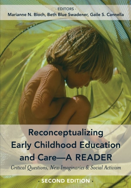 Reconceptualizing Early Childhood Education and Care—A Reader - Critical Questions, New Imaginaries and Social Activism, Second Edition