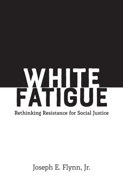 White Fatigue - Rethinking Resistance for Social Justice
