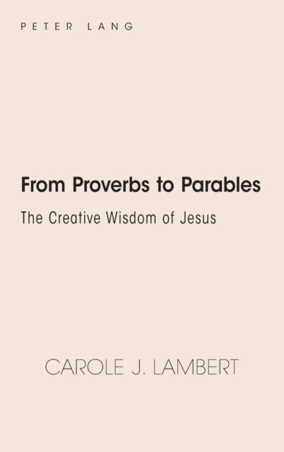 From Proverbs to Parables - The Creative Wisdom of Jesus