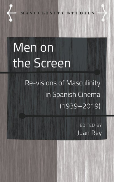 Men on the Screen - Re-visions of Masculinity in Spanish Cinema (1939-2019)